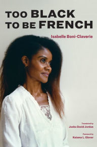 Title: Too Black to Be French, Author: Isabelle Boni-Claverie