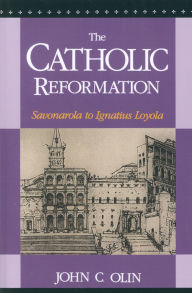 Title: The Catholic Reformation: Savonarola to St. Ignatius Loyola., Author: John C. Olin