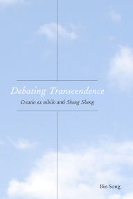 Title: Debating Transcendence: Creatio ex nihilo and Sheng Sheng, Author: Bin Song