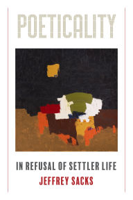 Title: Poeticality: In Refusal of Settler Life, Author: Jeffrey Sacks