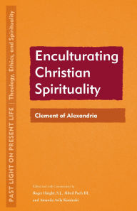 Title: Enculturating Christian Spirituality: Clement of Alexandria, Author: Alfred Pach