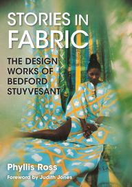 Title: Stories in Fabric: The Design Works of Bedford Stuyvesant, Author: Phyllis Ross