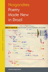 Title: Noigandres: Poetry Made New in Brazil, Author: Antonio Sergio Bessa