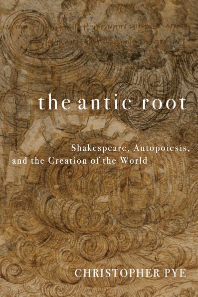 The Antic Root: Shakespeare, Autopoiesis, and the Creation of the World