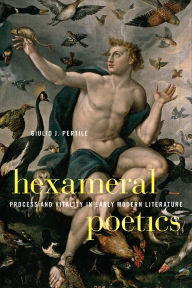 Title: Hexameral Poetics: Process and Vitality in Early Modern Literature, Author: Giulio Pertile