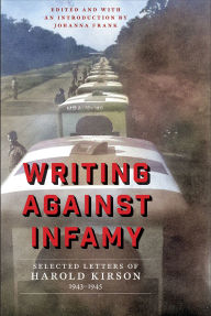Title: Writing Against Infamy: Selected Letters of Harold Kirson, 1943-1945, Author: Harold Kirson