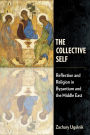 The Collective Self: Reflection and Religion in Byzantium and the Middle East