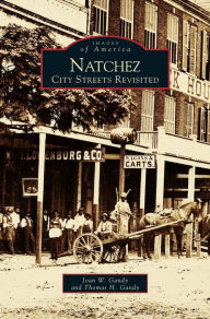 Title: Natchez: City Streets Revisited, Author: Joan W Gandy