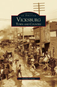 Title: Vicksburg: : Town and Country, Author: Gordon A. Cotton