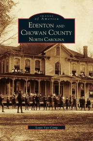 Title: Edenton and Chowan County, North Carolina, Author: Louis Van Camp