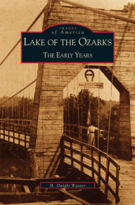 Title: Lake of the Ozarks: The Early Years, Author: W Dwight Weaver