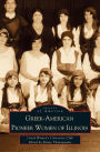 Greek-American Pioneer Women of Illinois: The Stories of Georgia Bitzis Pooley, Presbytera Stella Christoulakis Petrakis, Theano Papzoglou Margaris, B
