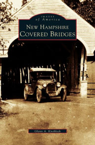 Title: New Hampshire Covered Bridges, Author: Glenn a Knoblock