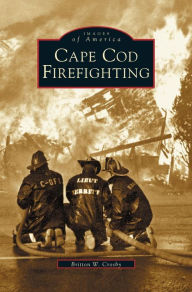 Title: Cape Cod Firefighting, Author: Britton W Crosby