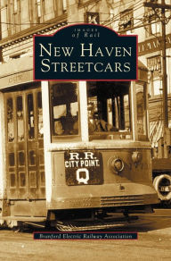 Title: New Haven Streetcars, Author: Branford Electric Railway Association