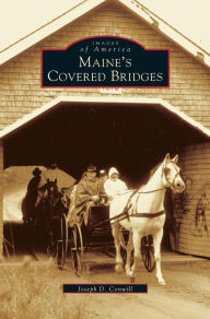 Title: Maine's Covered Bridges, Author: Joseph D Conwill