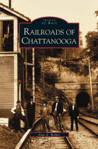 Title: Railroads of Chattanooga, Author: Alan A Walker