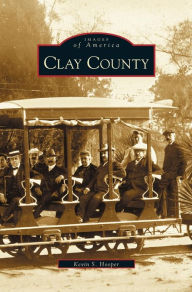 Title: Clay County, Author: Kevin S Hooper