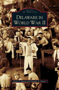 Title: Delaware in World War II, Author: Peter F Slavin