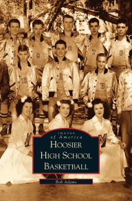 Title: Hoosier High School Basketball, Author: Robert Adams