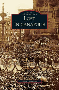 Title: Lost Indianapolis, Author: J McDonald