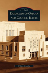 Title: Railroads of Omaha and Council Bluffs, Author: William Kratville