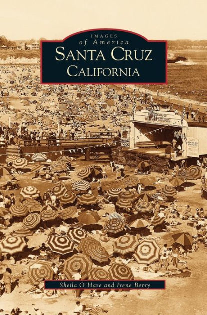 Santa Cruz California by Sheila O Hare Irene Berry Hardcover