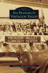 Title: San Francisco's Visitacion Valley, Author: Visitacion Valley History Project