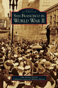 Title: San Francisco in World War II, Author: John Garvey