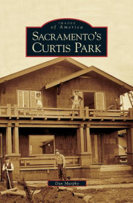 Title: Sacramento's Curtis Park, Author: Dan Murphy