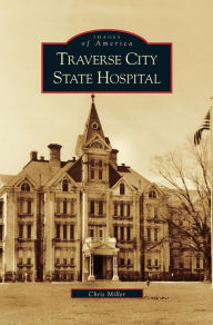 Title: Traverse City State Hospital, Author: Chris Miller