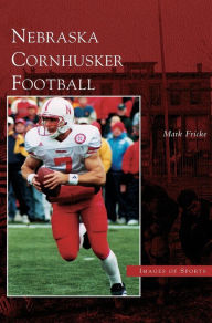 Title: Nebraska Cornhusker Football, Author: Mark Fricke