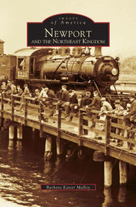 Title: Newport and the Northeast Kingdom, Author: Barbara Kaiser Malloy