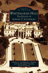 Title: Whitemarsh Hall: The Estate of Edward T. Stotesbury, Author: Charles G Zwicker