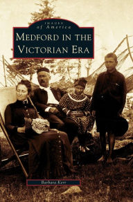 Title: Medford in the Victorian Era, Author: Barbara Kerr