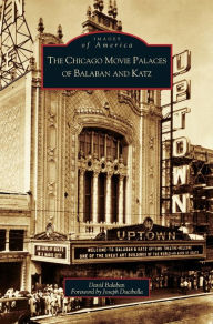 Title: Chicago Movie Palaces of Balaban and Katz, Author: David Balaban