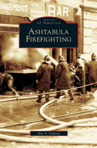 Title: Ashtabula Firefighting, Author: Eric Allen Johnson