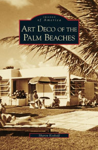 Title: Art Deco of the Palm Beaches, Author: Sharon Koskoff