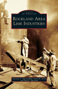 Title: Rockland Area Lime Industries, Author: Courtney C MacLachlan