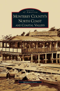 Title: Monterey County's North Coast and Coastal Valleys, Author: Margaret Clovis
