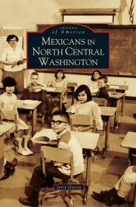 Title: Mexicans in North Central Washington, Author: Jerry Garcia