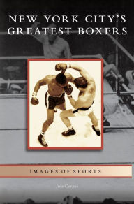 Title: New York City's Greatest Boxers, Author: Jose Corpas
