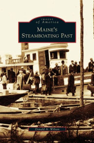 Title: Maine's Steamboating Past, Author: Donald A Wilson