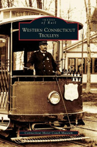 Title: Western Connecticut Trolleys, Author: Connecticut Motor Coach Museum