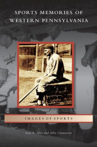 Title: Sports Memories of Western Pennsylvania, Author: Lisa A Alzo