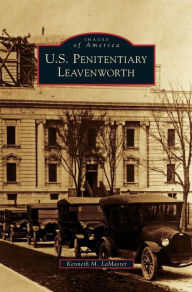 Title: U.S. Penitentiary Leavenworth, Author: Kenneth M Lamaster