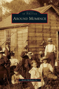 Title: Around Momence, Author: Kevin McNulty Sr
