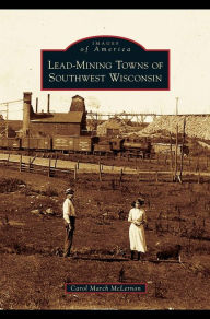 Title: Lead-Mining Towns of Southwest Wisconsin, Author: Carol March McLernon