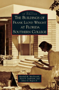 Title: Buildings of Frank Lloyd Wright at Florida Southern College, Author: Randall M MacDonald