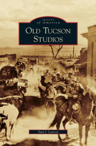 Title: Old Tucson Studios, Author: Paul J Lawton